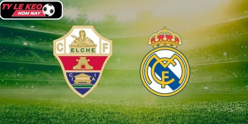 Tylekeohomnay dự đoán tỷ số trận Elche vs Real Madrid