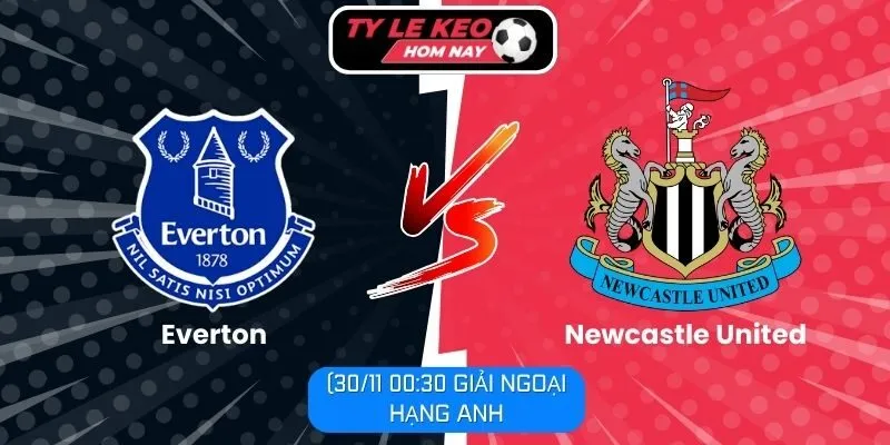 Nhận định Everton vs Newcastle United