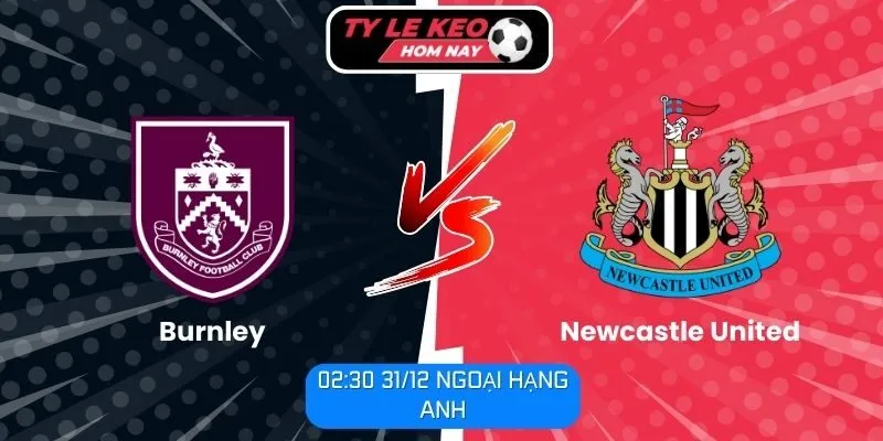 Soi kèo trận đấu Burnley vs Newcastle United