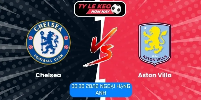 Soi kèo trận đấu Chelsea vs Aston Villa