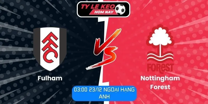 Soi kèo trận đấu Fulham vs Nottingham Forest