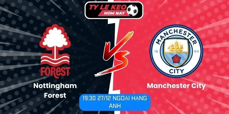 Soi kèo trận đấu Nottingham Forest vs Manchester City