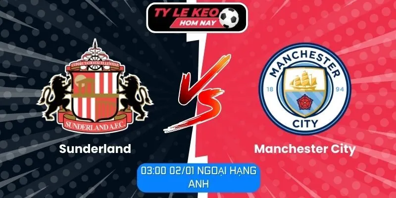 Soi kèo trận đấu Sunderland vs Manchester City