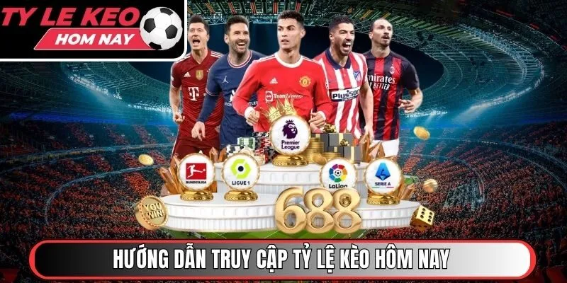 Hướng dẫn truy cập Tỷ Lệ Kèo Hôm Nay nhanh chóng